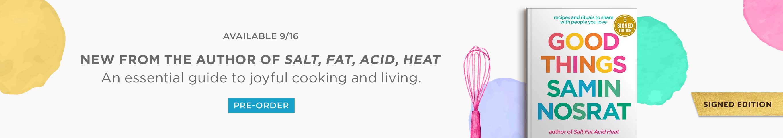 Available 9/16 - New From the Author of Salt, Fat, Acid, Heat: An essential guide to joyful cooking and living. Signed Edition. Good Things: Recipes and Rituals to Share with People You Love: A Cookbook (Signed Book) by Samin Nosrat. Pre-Order
